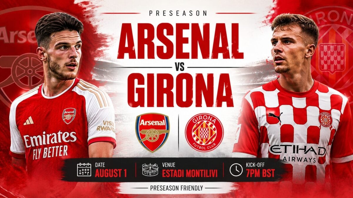 Girona vs Arsenal: How to Watch Live on TV, Stream and Kick-Off Time